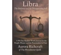 Libra: The Balance and the Disappearing Self: A 90-Day Shadow Work Journal for the People-Pleaser and the Peacemaker in Pain