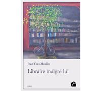 Libraire malgré lui - Jean-Yves Moulin - Du Pantheon Eds - broché - Roman