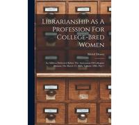 Librarianship As A Profession For College-Bred Women