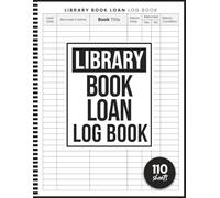 Library Book Loan Log Book: Library Sign Out Notebook or Sheets For Librarians, School, College