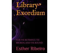 Library Exordium: For the betrayed, the broken, and the bound