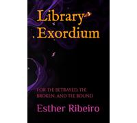 Library Exordium: For the betrayed, the broken, and the bound