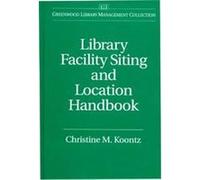 Library Facility Siting and Location Handbook, Greenwood Library Management Collection Christine M. Koontz (Auteur)
