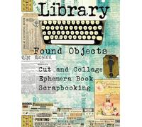 Library Found Objects Ephemera Book Scrapbooking Cut and Collage: Images de haute qualité pour le collage créatif, scrapbooking, junk journals, mixed media, cartes à collectionner, diy do it yourself
