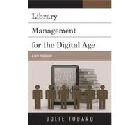 Library Management For The Digital Age: A New Paradigm (Paperback) Julie Todaro, (Auteur)