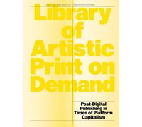 Library of Artistic Print-on-Demand Post-Digital Publishing in Times of Platform Capitalism