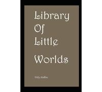 Library Of Little Worlds.: The Essential Omnibus Of Toby Hallen.