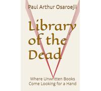 Library of the Dead: Where Unwritten Books Come Looking for a Hand