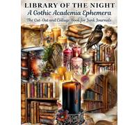 Library of the Night A Gothic Academia Ephemera to Cut & Collage: 140+ Cut-Outs Featuring Vintage Books, Gothic Florals, Candles & Antique Stationery for Junk Journals, Scrapbooking & Mixed Media Art
