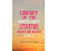 Library of the World's Best Literature, Ancient and Modern -- Volume 15