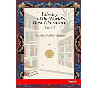 Library of the World's Best Literature: Vol. VI
