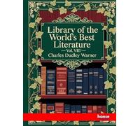 Library of the World's Best Literature: Vol. VIII