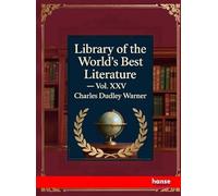 Library of the World's Best Literature: Vol. XXV
