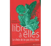 Libre à elles Le choix de ne pas être mère - Laurence Santantonis - Du Mauconduit - broché - Essai