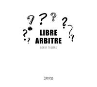 Libre arbitre - Henry Thomas - Verone Eds - broché - Essai