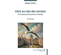 Libre au clan des anciens À la mémoire de Jonathan le Goéland - Wagdi Sabète - Les Impliqués - broché - Témoignage