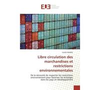 Libre circulation des marchandises et restrictions environnementales De la nécessité de respecter les restrictions environnement pour favoriser les échanges dans les pay - Estelle MAWAL - Universitair
