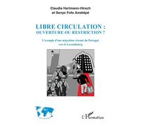 Libre circulation : ouverture ou restriction ? L'exemple d'une migration récente du Portugal vers le Luxembourg - Claudia Hartmann-Hirsch - L'harmattan - broché - Essai