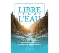 Libre comme l'eau Comment toujours trouver sa voie dans un monde imprévisible - Olivier My - Jikji - broché - Guide