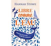 Libre comme l'eau - Une invitation au grand large, à la découverte du monde marin et des êtres vivants qui le peuplent