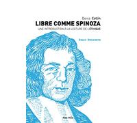 Libre Comme Spinoza - Une Introduction À La Lecture De L'ethique