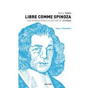 Libre comme Spinoza Une introduction à la lecture de l'éthique - Denis Collin - Max Milo - broché - Essai