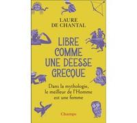 Libre comme une déesse grecque: Dans la mythologie, le meilleur de l'Homme est une femme