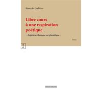 Libre cours à une respiration poétique Expérience baroque sur phonétique - Rémy Des Corbières - Complicites Eds - broché - Poésie
