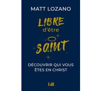 Libre d’être saint Découvrir qui vous êtes en Christ - Matt Lozano - Beatitudes Eds - broché - Essai