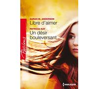 Libre d'aimer ; Un désir bouleversant