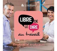 Libre de le dire au travail - CNEF - Blf Europe - broché - Essai