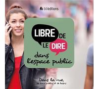 Libre de le dire dans l'espace public Dans la rue, les lieux publics et de loisirs - CNEF - Blf Europe - broché - Essai