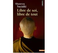 Libre de soi, libre de tout - Shunryu Suzuki - Points - Poche - Essai