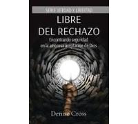 Libre Del Rechazo: Encontrando Seguridad En La Amorosa Aceptación De Dios (Serie Verdad Y Libertad) (Spanish Edition)