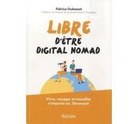 Libre d'être digital nomad Fabrice Dubesset (Auteur)