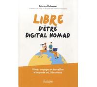 Libre d'être digital nomad Vivre, voyager et travailler n’importe où, librement - Fabrice Dubesset - Diateino Eds - broché - Etude