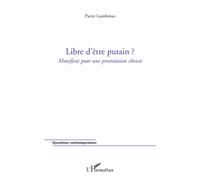 Libre d'être putain ? Manifeste pour une prostitution choisie - Pierre Lumbroso - L'harmattan - broché - Essai
