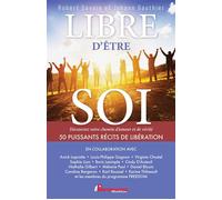 Libre d'être soi - Découvrez votre chemin d'amour et de vérité - 50 puissants récits de libération - Robert Savoie - Performance - broché - Guide
