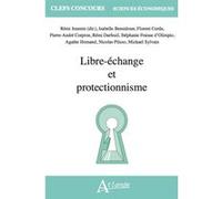Libre-échange et protectionnisme Rémi Jeannin (Auteur), Isabelle Bensidoun (Auteur), Florent Cerda (Auteur), Pierre-André Corpron (Auteur), Rémi Darfeuil (Auteur), Pierre Déléage (Auteur), Agathe Homa