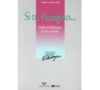 Libre échange, Si tu timagines... : atelier de littérature, lecture, écriture (Cahier dactivités)