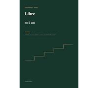 Libre en 5 ans: Le plan concret et sans jargon pour sortir du cycle salaire - dépenses et construire une vraie sécurité financière en France