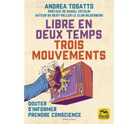 Libre en deux temps ... trois mouvements Douter, s'informer, prendre conscience - Andrea Tosatto - Macro - broché - Essai