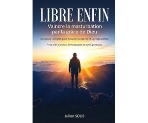 LIBRE ENFIN: Vaincre la masturbation par la grâce de Dieu