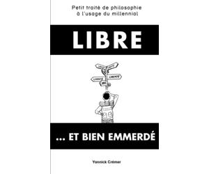 Libre... et bien emmerdé: Petit traité de philosophie à l'usage du millennial