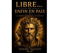 Libre .....et enfin en paix: La liberté commence de l' intérieur
