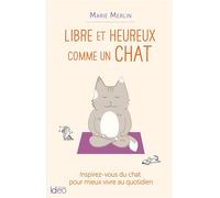 Libre et heureux comme un chat - Marie Merlin - Ideo Eds - broché - Guide