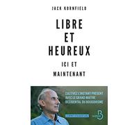 Libre et heureux ici et maintenant: Cultivez l'instant présent avec le grand maître occidental du bouddhisme