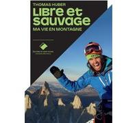 Libre et sauvage Thomas Huber (Auteur), Didier Mille (Traduction)