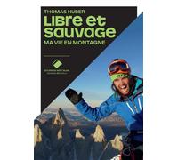 Libre et sauvage - Thomas Huber - Du Mont-Blanc - broché - Guide