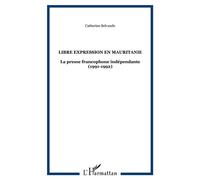 Libre expression en Mauritanie La presse francophone indépendante (1991-1992) - Catherine Belvaude - L'harmattan - broché - Livre